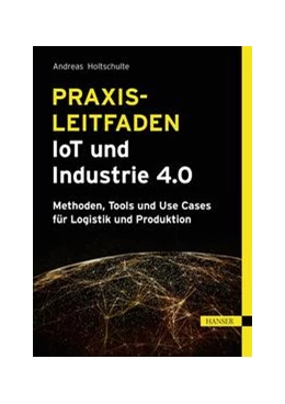 Abbildung von Holtschulte | Praxisleitfaden IoT und Industrie 4.0 | 1. Auflage | 2021 | beck-shop.de