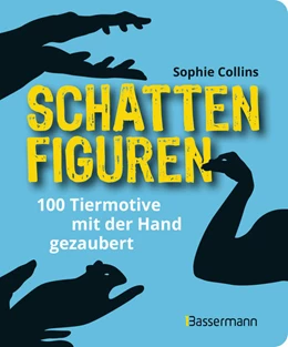 Abbildung von Collins | Schattenfiguren - 100 Tiermotive mit der Hand gezaubert. Plus viele menschliche und gegenständliche Figuren für ganz großes Hand-Kino | 1. Auflage | 2021 | beck-shop.de