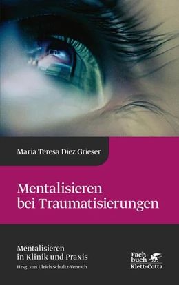 Abbildung von Diez Grieser | Mentalisieren bei Traumatisierungen (Mentalisieren in Klinik und Praxis, Bd. 7) | 1. Auflage | 2022 | beck-shop.de