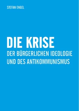 Abbildung von Engel | Die Krise der bürgerlichen Ideologie und des Antikommunismus | 1. Auflage | 2021 | beck-shop.de