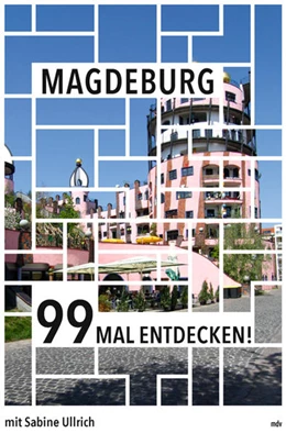 Abbildung von Ullrich | Magdeburg 99 Mal entdecken! | 2. Auflage | 2021 | beck-shop.de