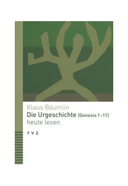 Abbildung von Bäumlin | Die Urgeschichte (Genesis 1-11) heute lesen | 1. Auflage | 2021 | beck-shop.de