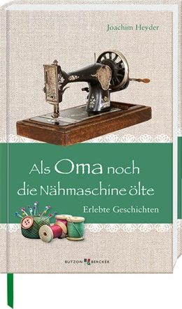 Abbildung von Heyder | Als Oma noch die Nähmaschine ölte | 1. Auflage | 2021 | beck-shop.de