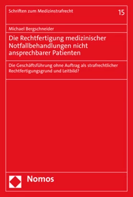 Abbildung von Bergschneider | Die Rechtfertigung medizinischer Notfallbehandlungen nicht ansprechbarer Patienten | 1. Auflage | 2021 | Band 15 | beck-shop.de