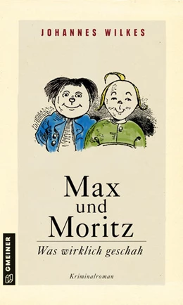 Abbildung von Wilkes | Max und Moritz - Was wirklich geschah | 1. Auflage | 2021 | beck-shop.de