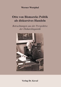 Abbildung von Westphal | Otto von Bismarcks Politik als diskursives Handeln | 1. Auflage | 2021 | 252 | beck-shop.de