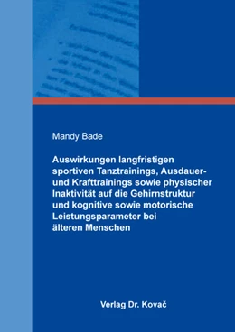 Abbildung von Bade | Auswirkungen langfristigen sportiven Tanztrainings, Ausdauer- und Krafttrainings sowie physischer Inaktivität auf die Gehirnstruktur und kognitive sowie motorische Leistungsparameter bei älteren Menschen | 1. Auflage | 2021 | 160 | beck-shop.de