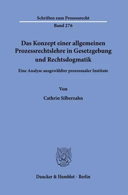 Abbildung von Silberzahn | Das Konzept einer allgemeinen Prozessrechtslehre in Gesetzgebung und Rechtsdogmatik. | 1. Auflage | 2021 | beck-shop.de