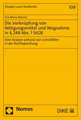 Abbildung von Marxen | Die Verknüpfung von Nötigungsmittel und Wegnahme in § 249 Abs. 1 StGB | 1. Auflage | 2021 | beck-shop.de
