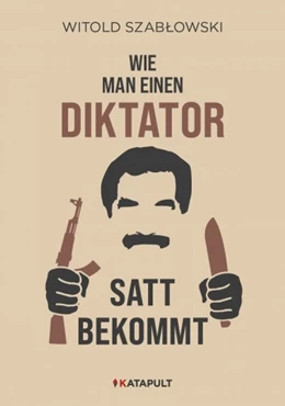 Abbildung von Szablowski | Wie man einen Diktator satt bekommt | 1. Auflage | 2021 | beck-shop.de