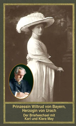 Abbildung von Scheinhammer-Schmid | Prinzessin Wiltrud von Bayern, Herzogin von Urach - Der Briefwechsel mit Karl und Klara May | 1. Auflage | 2022 | beck-shop.de