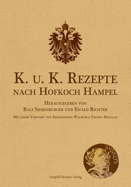 Abbildung von Siebenbürger / Richter | K. u. K. Rezepte nach Hofkoch Hampel | 1. Auflage | 2021 | beck-shop.de