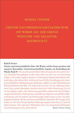 Abbildung von Steiner / Rudolf Steiner Nachlassverwaltung | Zweiter Naturwissenschaftlicher Kurs: Die Wärme auf der Grenze positiver und negativer Materialität | 5. Auflage | 2021 | beck-shop.de