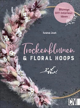 Abbildung von Jost | Trockenblumen und Floral Hoops | 1. Auflage | 2021 | beck-shop.de
