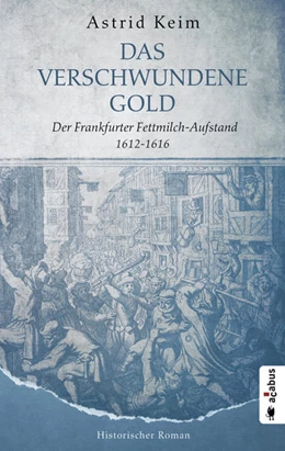 Abbildung von Keim | Das verschwundene Gold. Der Frankfurter Fettmilch-Aufstand 1612-1616 | 1. Auflage | 2021 | beck-shop.de