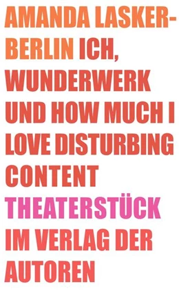 Abbildung von Lasker-Berlin | Ich, Wunderwerk und How much I love Disturbing Content | 1. Auflage | 2021 | beck-shop.de