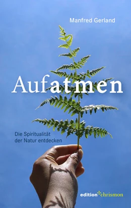 Abbildung von Gerland | Aufatmen. Die Spiritualität der Natur entdecken | 1. Auflage | 2021 | beck-shop.de
