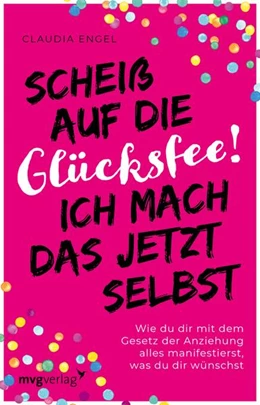 Abbildung von Engel | Scheiß auf die Glücksfee! Ich mach das jetzt selbst | 1. Auflage | 2021 | beck-shop.de