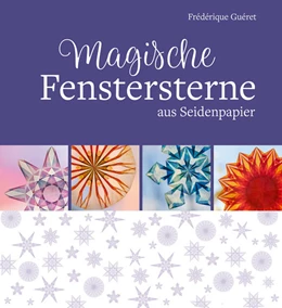 Abbildung von Guéret | Magische Fenstersterne aus Seidenpapier | 1. Auflage | 2021 | beck-shop.de