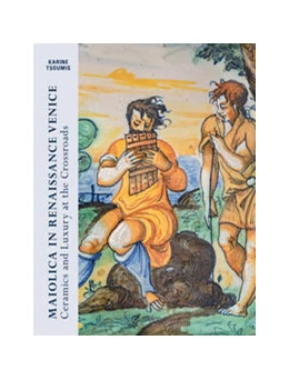 Abbildung von Tsoumis / Gardiner Museum | Maiolica in Renaissance Venice | 1. Auflage | 2021 | beck-shop.de