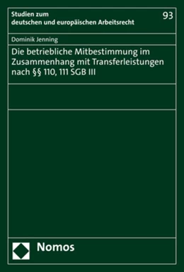 Abbildung von Jenning | Die betriebliche Mitbestimmung im Zusammenhang mit Transferleistungen nach §§ 110, 111 SGB III | 1. Auflage | 2021 | 93 | beck-shop.de