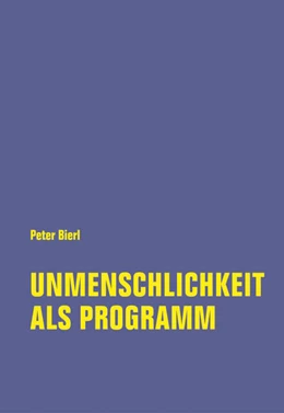 Abbildung von Bierl | Unmenschlichkeit als Programm | 1. Auflage | 2022 | beck-shop.de