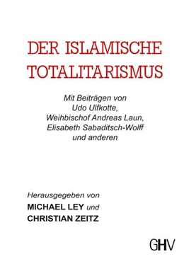 Abbildung von Ley / Zeitz | Der islamische Totalitarismus | 1. Auflage | 2022 | beck-shop.de