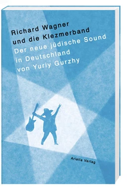 Abbildung von Gurzhy | Richard Wagner und die Klezmerband. Auf der Suche nach dem neuen, jüdischen Sound in Deutschland. | 1. Auflage | 2022 | beck-shop.de