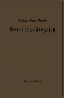 Abbildung von Flatow / Kahn-Freund | Betriebsrätegesetz vom 4. Februar 1920 nebst Wahlordnung, Ausführungsverordnungen und Ergänzungsgesetzen (Betriebsbilanzgesetz, Aufsichtsratsgesetz und Wahlordnung) | 13. Auflage | 2013 | beck-shop.de