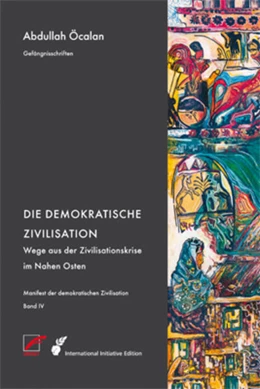 Abbildung von Öcalan / Internationale Initiative 'Freiheit für Abdullah Öcalan - Frieden in Kurdistan' | Manifest der demokratischen Zivilisation - Bd. IV | 1. Auflage | 2023 | beck-shop.de