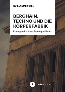 Abbildung von Robin | Berghain, Techno und die Körperfabrik | 1. Auflage | 2021 | beck-shop.de