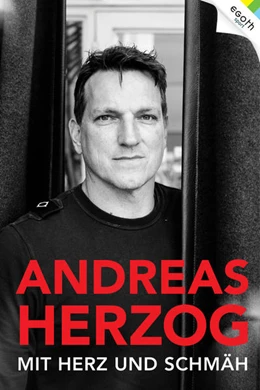 Abbildung von Andreas Herzog - Mit Herz und Schmäh | 1. Auflage | 2021 | beck-shop.de