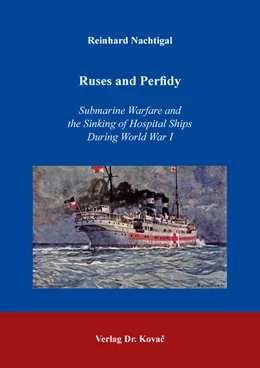 Abbildung von Nachtigal | Ruses and Perfidy – Submarine Warfare and the Sinking of Hospital Ships During World War I | 1. Auflage | 2021 | 90 | beck-shop.de