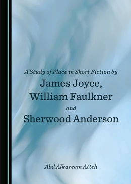 Abbildung von Atteh | A Study of Place in Short Fiction by James Joyce, William Faulkner and Sherwood Anderson | 1. Auflage | 2021 | beck-shop.de