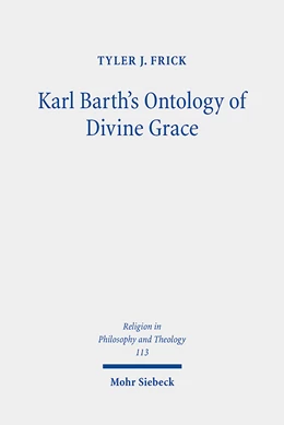 Abbildung von Frick | Karl Barth's Ontology of Divine Grace | 1. Auflage | 2021 | 113 | beck-shop.de