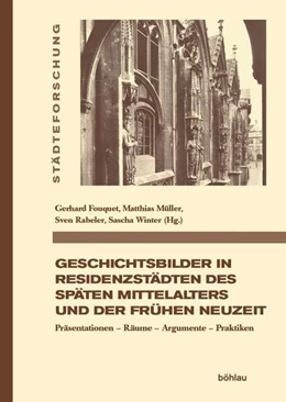 Abbildung von Rabeler / Fouquet | Geschichtsbilder in Residenzstädten des späten Mittelalters und der frühen Neuzeit | 1. Auflage | 2021 | beck-shop.de