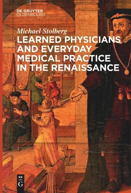 Abbildung von Stolberg | Learned Physicians and Everyday Medical Practice in the Renaissance | 1. Auflage | 2021 | beck-shop.de