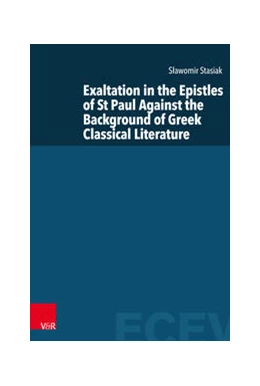 Abbildung von Stasiak | Exaltation in the Epistles of St Paul Against the Background of Greek Classical Literature | 1. Auflage | 2021 | beck-shop.de