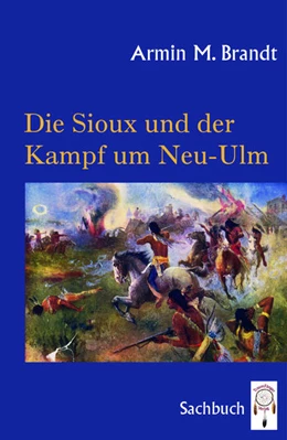 Abbildung von Brandt | Die Sioux und der Kampf um Neu-Ulm | 1. Auflage | 2021 | beck-shop.de