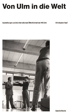 Abbildung von Haaf | Christopher Haaf. Von Ulm in die Welt. Ausstellungen und die internationale Öffentlichkeit der HfG Ulm | 1. Auflage | 2024 | beck-shop.de