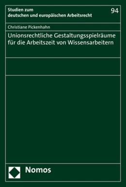 Abbildung von Pickenhahn | Unionsrechtliche Gestaltungsspielräume für die Arbeitszeit von Wissensarbeitern | 1. Auflage | 2021 | beck-shop.de