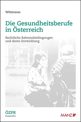 Abbildung von Wittmann | Die Gesundheitsberufe in Österreich Rechtliche Rahmenbedingungen und deren Entwicklung | 1. Auflage | 2021 | 1 | beck-shop.de