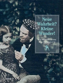 Abbildung von Neue Wahrheit? Kleine Wunder! Die frühen Jahre der Fotografie | 1. Auflage | 2021 | beck-shop.de