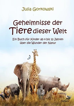 Abbildung von Gorkowski | Geheimnisse der Tiere dieser Welt - Ein Buch für Kinder ab 4 bis 12 Jahren über die Wunder der Natur | 1. Auflage | 2021 | beck-shop.de