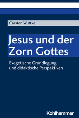Abbildung von Wuttke | Jesus und der Zorn Gottes | 1. Auflage | 2021 | beck-shop.de