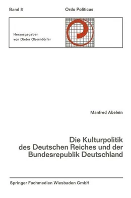 Abbildung von Abelein | Die Kulturpolitik des Deutschen Reiches und der Bundesrepublik Deutschland Ihre verfassungsgeschichtliche Entwicklung und ihre verfassungsrechtlichen Probleme | 1. Auflage | 2013 | beck-shop.de