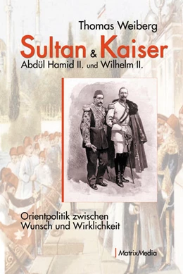 Abbildung von Weiberg | Sultan & Kaiser: Abdül Hamid II. und Wilhelm II. | 1. Auflage | 2021 | beck-shop.de