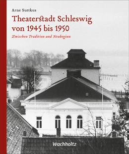 Abbildung von Suttkus | Theaterstadt Schleswig von 1945 bis 1950 | 1. Auflage | 2021 | beck-shop.de