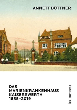 Abbildung von Büttner | DAS MARIENKRANKENHAUS KAISERSWERTH 1855-2019 | 1. Auflage | 2021 | beck-shop.de