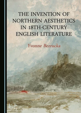 Abbildung von Bezrucka | The Invention of Northern Aesthetics in 18th-Century English Literature | 1. Auflage | 2021 | beck-shop.de